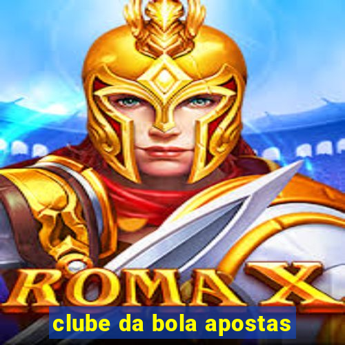 clube da bola apostas